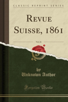 Revue Suisse, 1861, Vol. 24 (Classic Reprint)
