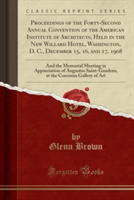 Proceedings of the Forty-Second Annual Convention of the American Institute of Architects, Held in the New Willard Hotel, Washington, D. C., December 15, 16, and 17, 1908