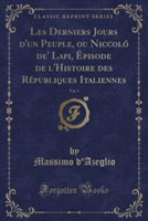 Les Derniers Jours D'Un Peuple, Ou Niccolo de' Lapi, Episode de L'Histoire Des Republiques Italiennes, Vol. 1 (Classic Reprint)