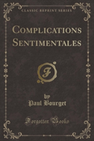 Complications Sentimentales (Classic Reprint)