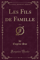 Les Fils de Famille, Vol. 5 (Classic Reprint)