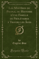 Les Mysteres Du Peuple, Ou Histoire D'Une Famille de Proletaires a Travers Les Ages, Vol. 5 (Classic Reprint)