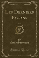 Les Derniers Paysans, Vol. 1 (Classic Reprint)