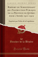 Rapport Du Surintendant de L'Instruction Publique de La Province de Quebec Pour L'Annee 1911-1912