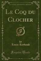 Coq Du Clocher, Vol. 1 (Classic Reprint)