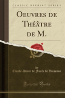 Oeuvres de Theatre de M. (Classic Reprint)