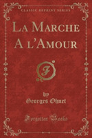 Marche A L'Amour (Classic Reprint)