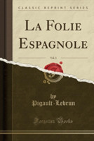 Folie Espagnole, Vol. 3 (Classic Reprint)