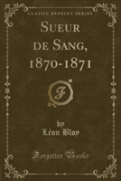 Sueur de Sang, 1870-1871 (Classic Reprint)