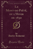 Mont-de-Piete, Ou L'Hiver de 1830, Vol. 1 (Classic Reprint)