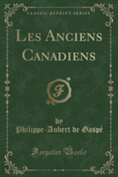 Les Anciens Canadiens (Classic Reprint)