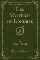 Les Mysteres de Londres, Vol. 1 (Classic Reprint)
