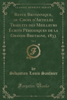 Revue Britannique, Ou Choix D'Articles Traduits Des Meilleurs Ecrits Periodiques de La Grande-Bretagne, 1833, Vol. 1 (Classic Reprint)