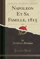 Napoleon Et Sa Famille, 1815, Vol. 11 (Classic Reprint)
