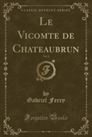 Vicomte de Chateaubrun, Vol. 2 (Classic Reprint)