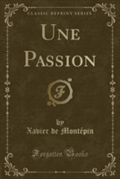 Une Passion (Classic Reprint)