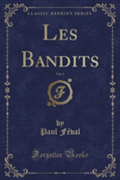 Les Bandits, Vol. 1 (Classic Reprint)