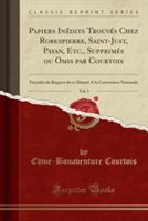 Papiers Inedits Trouves Chez Robespierre, Saint-Just, Payan, Etc., Supprimes Ou Omis Par Courtois, Vol. 3