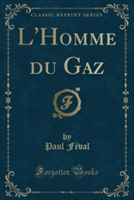 L'Homme Du Gaz (Classic Reprint)