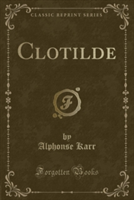 Clotilde (Classic Reprint)