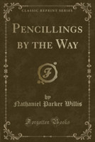 Pencillings by the Way (Classic Reprint)