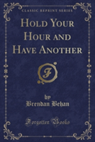 Hold Your Hour and Have Another (Classic Reprint)