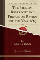 Biblical Repertory and Princeton Review for the Year 1863, Vol. 35 (Classic Reprint)