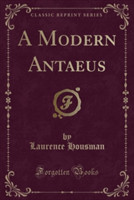 Modern Antaeus (Classic Reprint)