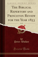 Biblical Repertory and Princeton Review for the Year 1853, Vol. 25 (Classic Reprint)