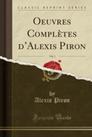 Oeuvres Completes D'Alexis Piron, Vol. 1 (Classic Reprint)