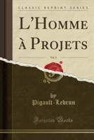 L'Homme a Projets, Vol. 3 (Classic Reprint)