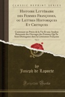 Histoire Litteraire Des Femmes Francoises, Ou Lettres Historiques Et Critiques, Vol. 3