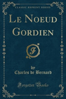 Noeud Gordien (Classic Reprint)