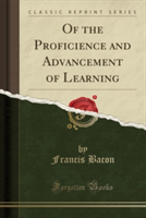 Of the Proficience and Advancement of Learning (Classic Reprint)