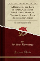 Defence of the Book of Psalms, Collected Into English Metre, by Thomas Sternhold, John Hopkins, and Others