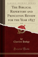 Biblical Repertory and Princeton Review for the Year 1857, Vol. 29 (Classic Reprint)