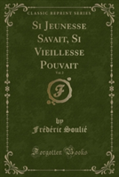 Si Jeunesse Savait, Si Vieillesse Pouvait, Vol. 2 (Classic Reprint)
