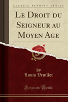Droit Du Seigneur Au Moyen Age (Classic Reprint)
