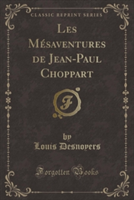 Les Mesaventures de Jean-Paul Choppart (Classic Reprint)