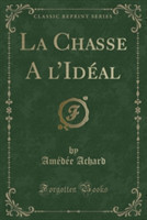 Chasse A L'Ideal (Classic Reprint)