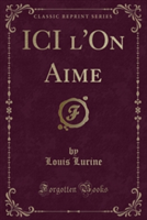 ICI L'On Aime (Classic Reprint)