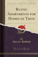 Rustic Adornments for Homes of Taste (Classic Reprint)