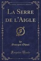 Serre de L'Aigle (Classic Reprint)