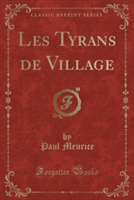 Les Tyrans de Village (Classic Reprint)