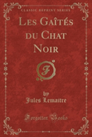 Les Gaites Du Chat Noir (Classic Reprint)