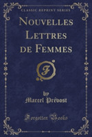 Nouvelles Lettres de Femmes (Classic Reprint)