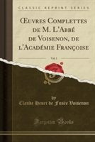 Uvres Complettes de M. L'Abbe de Voisenon, de L'Academie Francoise, Vol. 1 (Classic Reprint)