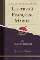 Lettres a Francoise Mariee (Classic Reprint)