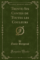 Trente-Six Contes de Toutes Les Couleurs (Classic Reprint)