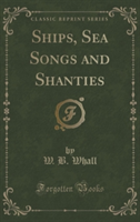 Ships, Sea Songs and Shanties (Classic Reprint)